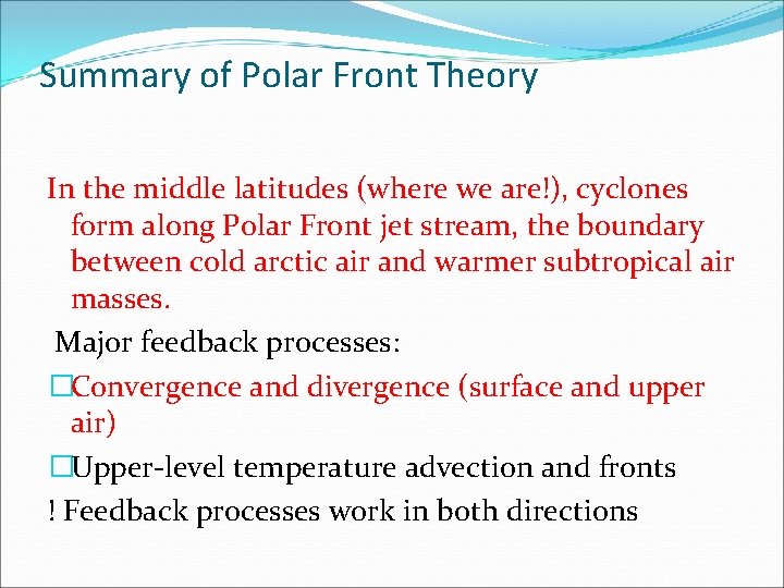 Summary of Polar Front Theory In the middle latitudes (where we are!), cyclones form