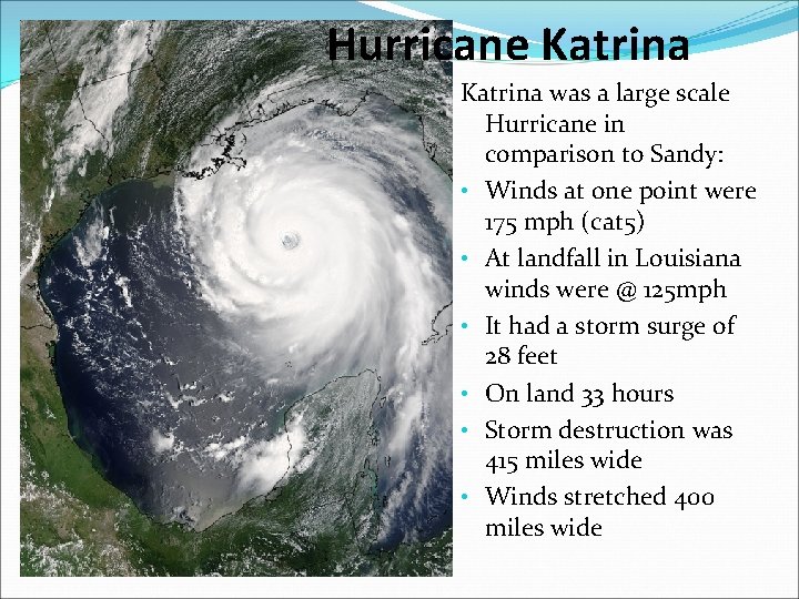 Hurricane Katrina was a large scale Hurricane in comparison to Sandy: • Winds at