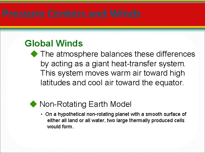 Pressure Centers and Winds Global Winds The atmosphere balances these differences by acting as