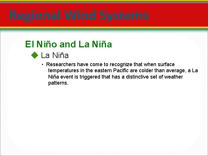 Regional Wind Systems El Niño and La Niña • Researchers have come to recognize