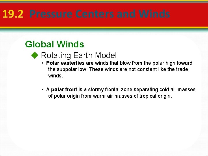 19. 2 Pressure Centers and Winds Global Winds Rotating Earth Model • Polar easterlies