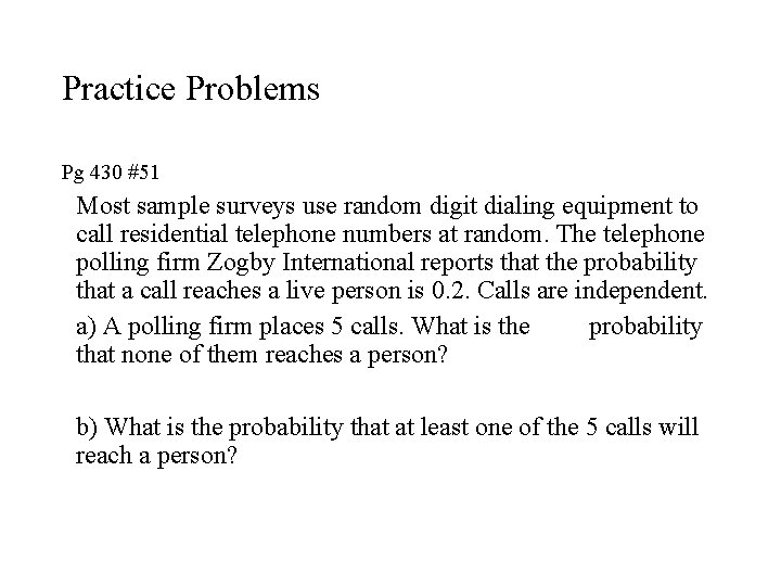 Practice Problems Pg 430 #51 Most sample surveys use random digit dialing equipment to