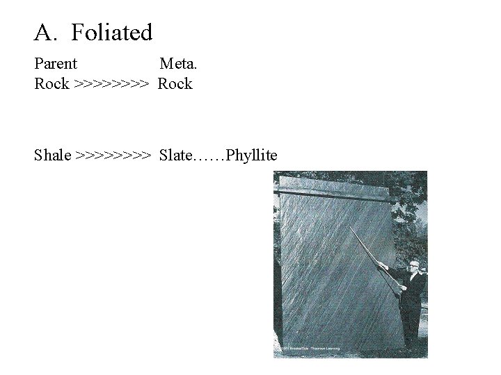 A. Foliated Parent Meta. Rock >>>> Rock Shale >>>> Slate……Phyllite 