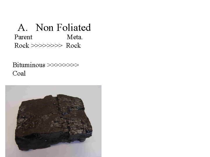 A. Non Foliated Parent Meta. Rock >>>> Rock Bituminous >>>> Coal 