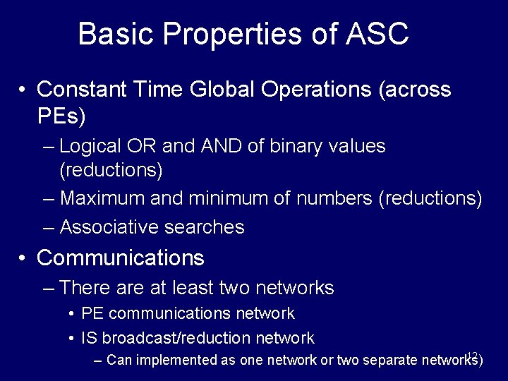 Basic Properties of ASC • Constant Time Global Operations (across PEs) – Logical OR