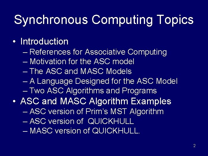 Synchronous Computing Topics • Introduction – References for Associative Computing – Motivation for the