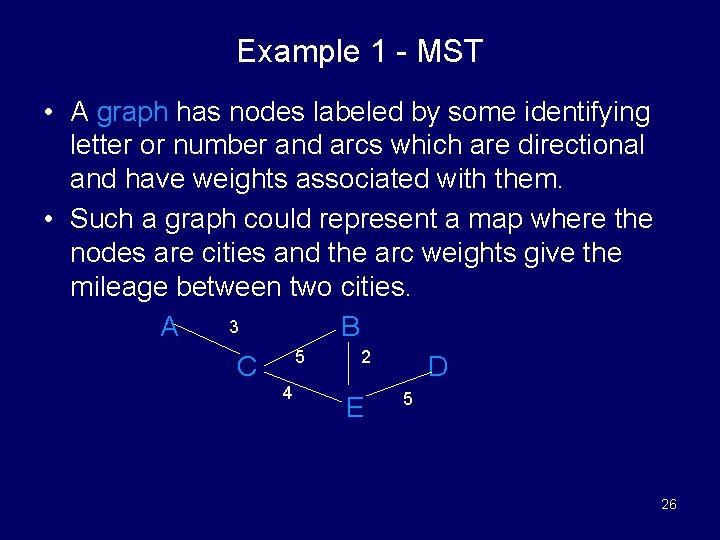 Example 1 - MST • A graph has nodes labeled by some identifying letter