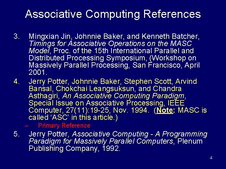 Associative Computing References 3. Mingxian Jin, Johnnie Baker, and Kenneth Batcher, Timings for Associative