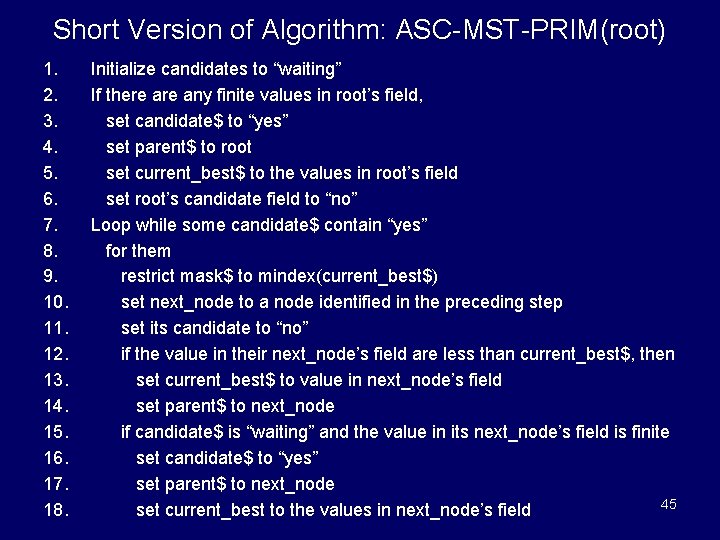 Short Version of Algorithm: ASC-MST-PRIM(root) 1. 2. 3. 4. 5. 6. 7. 8. 9.