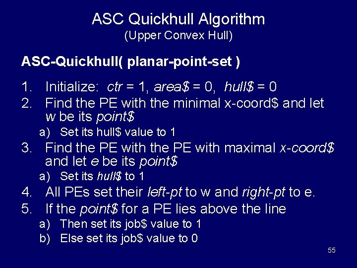ASC Quickhull Algorithm (Upper Convex Hull) ASC-Quickhull( planar-point-set ) 1. Initialize: ctr = 1,