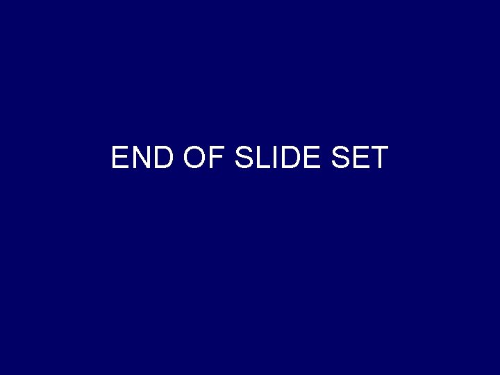 END OF SLIDE SET 