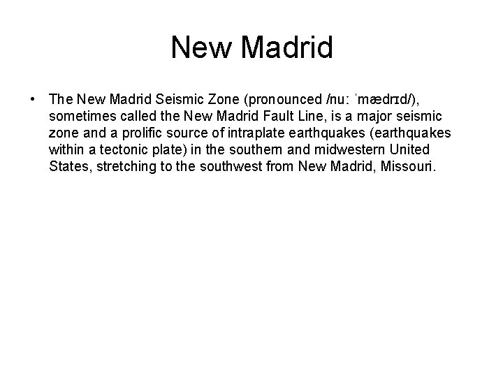 New Madrid • The New Madrid Seismic Zone (pronounced /nuː ˈmædrɪd/), sometimes called the