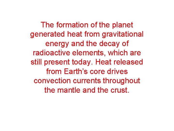 The formation of the planet generated heat from gravitational energy and the decay of