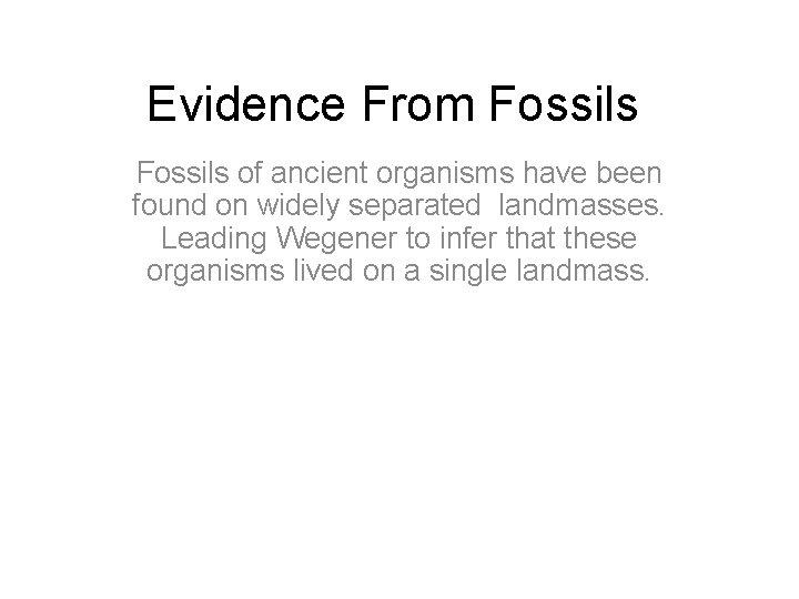 Evidence From Fossils of ancient organisms have been found on widely separated landmasses. Leading