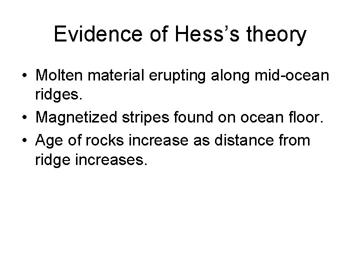 Evidence of Hess’s theory • Molten material erupting along mid-ocean ridges. • Magnetized stripes