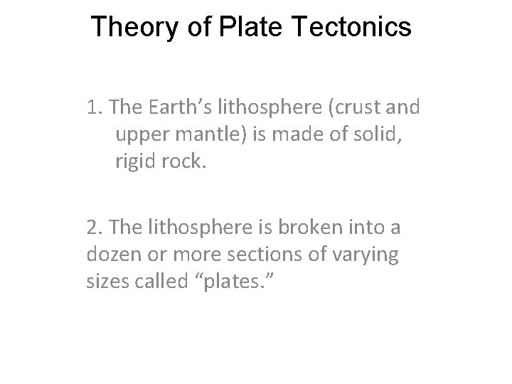 Theory of Plate Tectonics 1. The Earth’s lithosphere (crust and upper mantle) is made