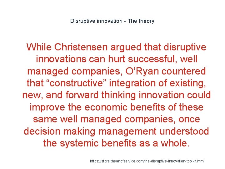 Disruptive innovation - The theory 1 While Christensen argued that disruptive innovations can hurt