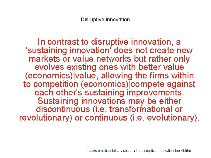 Disruptive innovation In contrast to disruptive innovation, a 'sustaining innovation' does not create new