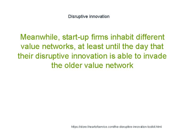 Disruptive innovation 1 Meanwhile, start-up firms inhabit different value networks, at least until the