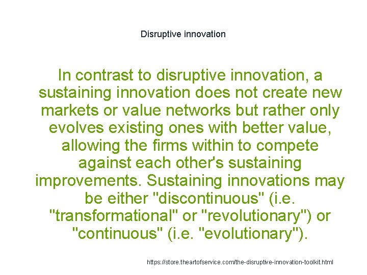 Disruptive innovation In contrast to disruptive innovation, a sustaining innovation does not create new