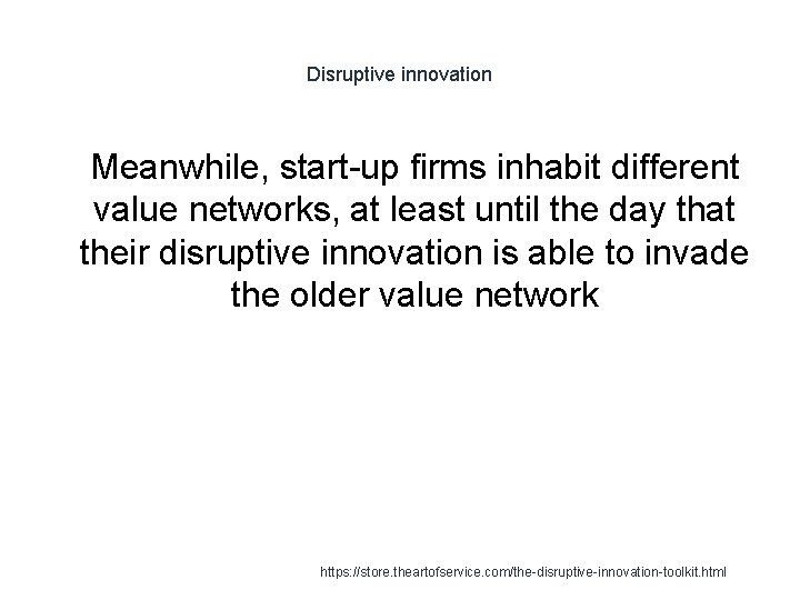 Disruptive innovation 1 Meanwhile, start-up firms inhabit different value networks, at least until the