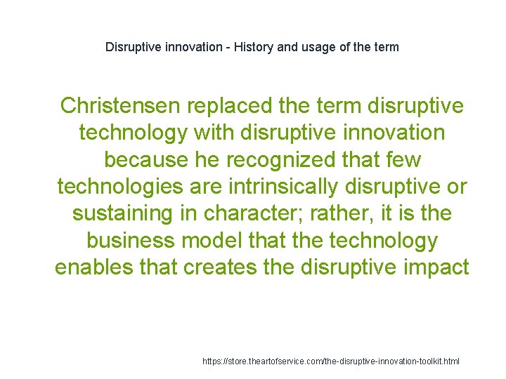 Disruptive innovation - History and usage of the term 1 Christensen replaced the term