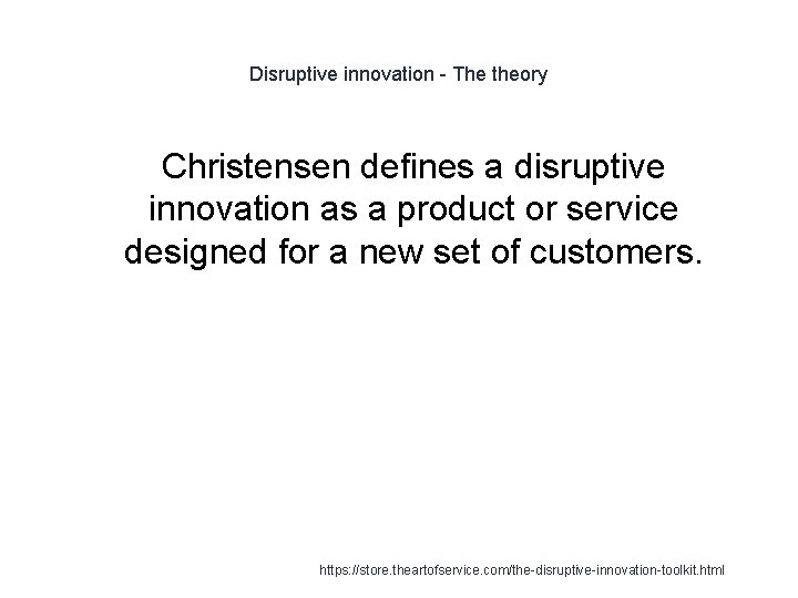 Disruptive innovation - The theory Christensen defines a disruptive innovation as a product or