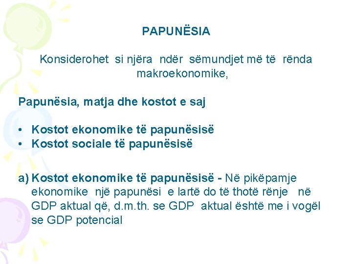 PAPUNËSIA Konsiderohet si njëra ndër sëmundjet më të rënda makroekonomike, Papunësia, matja dhe kostot