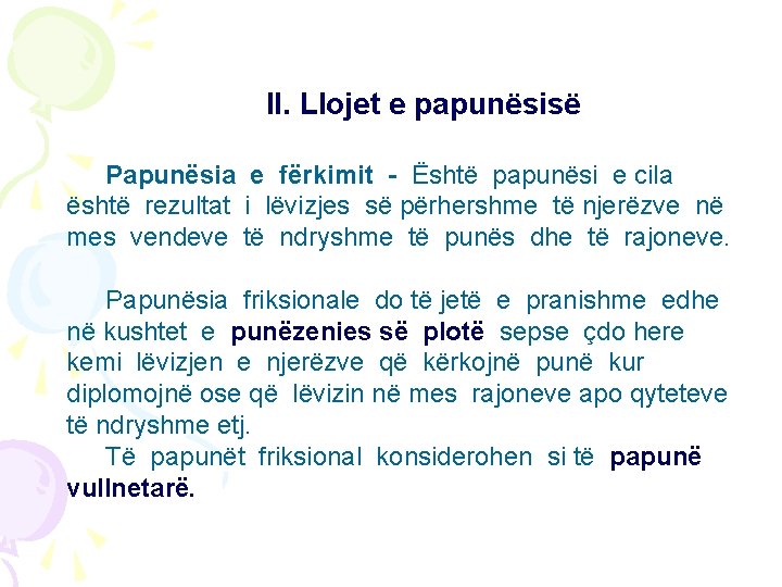 II. Llojet e papunësisë Papunësia e fërkimit - Është papunësi e cila është rezultat