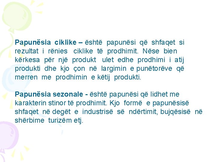 Papunësia ciklike – është papunësi që shfaqet si rezultat i rënies ciklike të prodhimit.