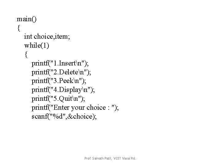 main() { int choice, item; while(1) { printf("1. Insertn"); printf("2. Deleten"); printf("3. Peekn"); printf("4.