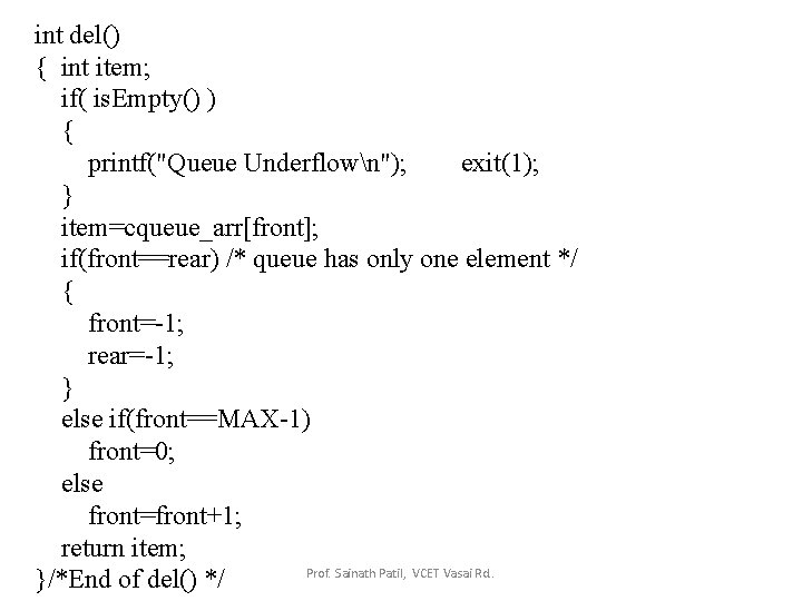 int del() { int item; if( is. Empty() ) { printf("Queue Underflown"); exit(1); }
