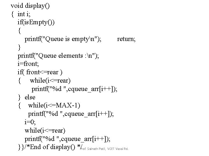 void display() { int i; if(is. Empty()) { printf("Queue is emptyn"); return; } printf("Queue