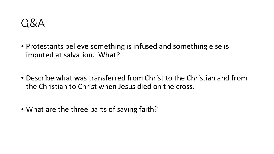 Q&A • Protestants believe something is infused and something else is imputed at salvation.