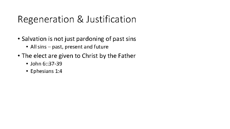 Regeneration & Justification • Salvation is not just pardoning of past sins • All