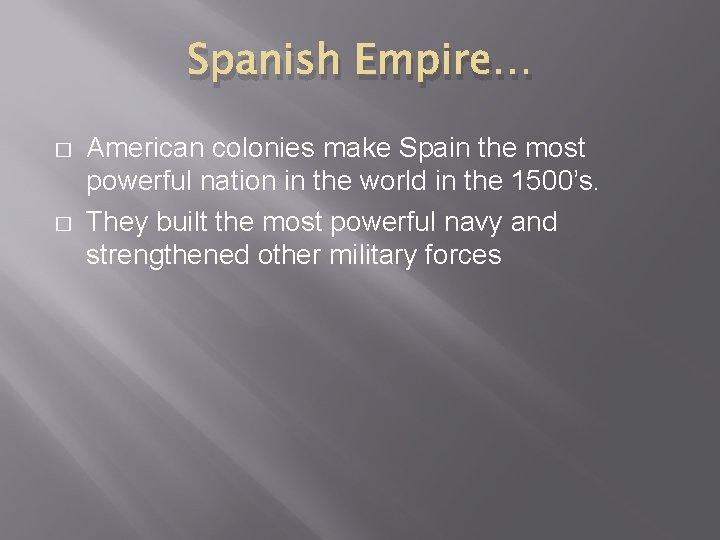 Spanish Empire… � � American colonies make Spain the most powerful nation in the