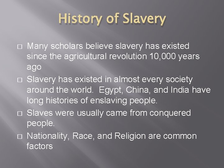 History of Slavery � � Many scholars believe slavery has existed since the agricultural