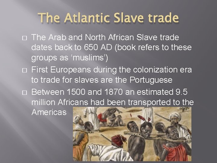 The Atlantic Slave trade � � � The Arab and North African Slave trade