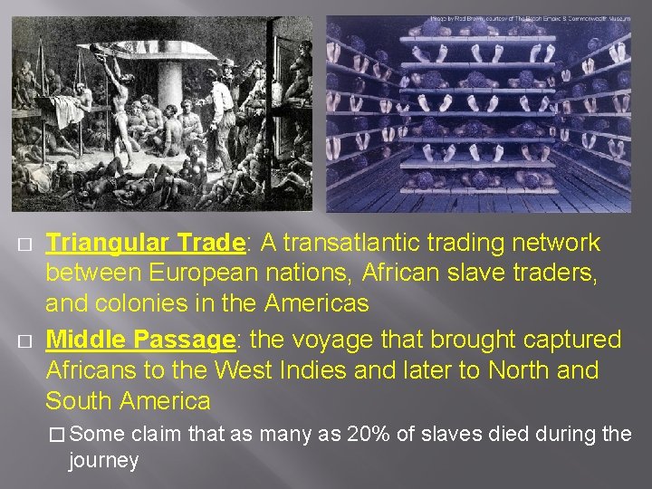 � � Triangular Trade: A transatlantic trading network between European nations, African slave traders,