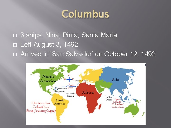 Columbus � � � 3 ships: Nina, Pinta, Santa Maria Left August 3, 1492