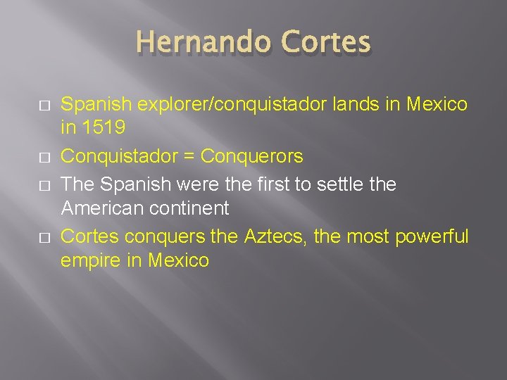 Hernando Cortes � � Spanish explorer/conquistador lands in Mexico in 1519 Conquistador = Conquerors