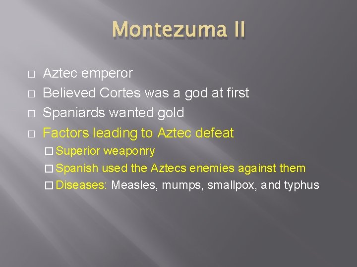 Montezuma II � � Aztec emperor Believed Cortes was a god at first Spaniards