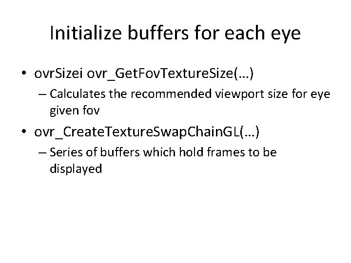 Initialize buffers for each eye • ovr. Sizei ovr_Get. Fov. Texture. Size(…) – Calculates