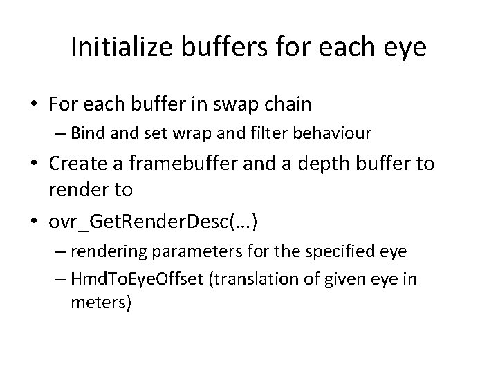 Initialize buffers for each eye • For each buffer in swap chain – Bind