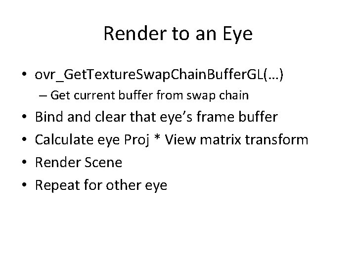 Render to an Eye • ovr_Get. Texture. Swap. Chain. Buffer. GL(…) – Get current