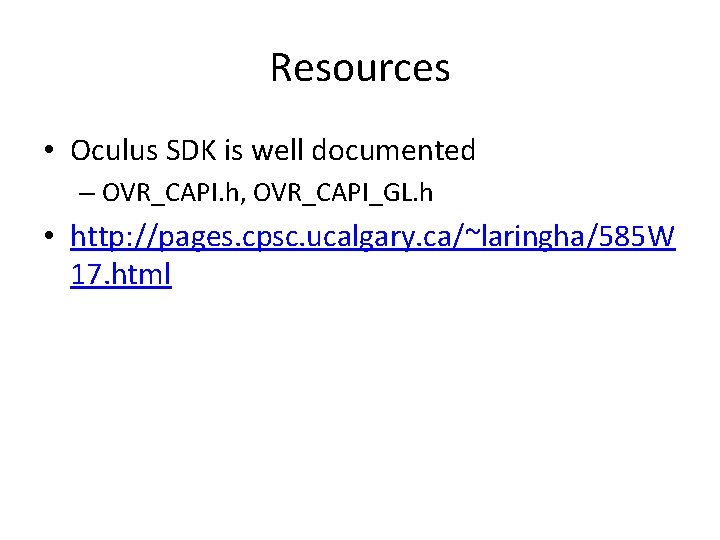 Resources • Oculus SDK is well documented – OVR_CAPI. h, OVR_CAPI_GL. h • http: