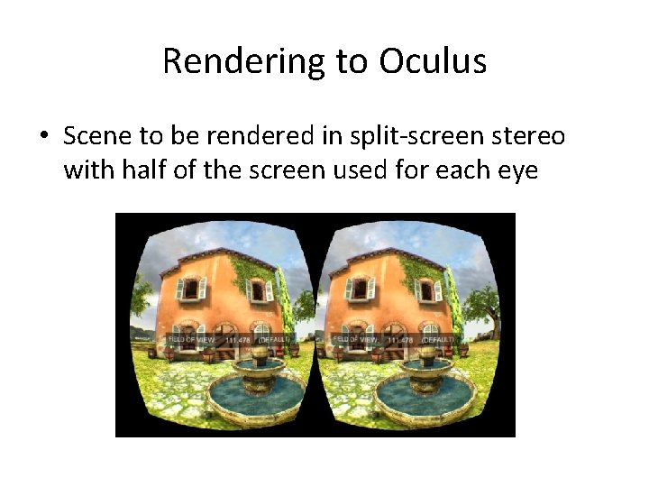 Rendering to Oculus • Scene to be rendered in split-screen stereo with half of