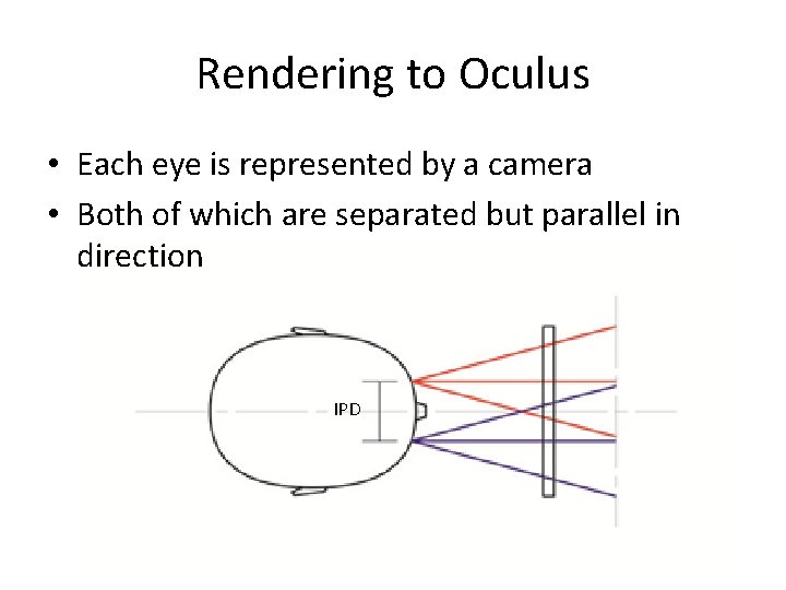 Rendering to Oculus • Each eye is represented by a camera • Both of