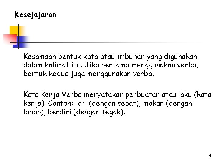 Kesejajaran Kesamaan bentuk kata atau imbuhan yang digunakan dalam kalimat itu. Jika pertama menggunakan Kesejajaran Kesamaan bentuk kata atau imbuhan yang digunakan dalam kalimat itu. Jika pertama menggunakan