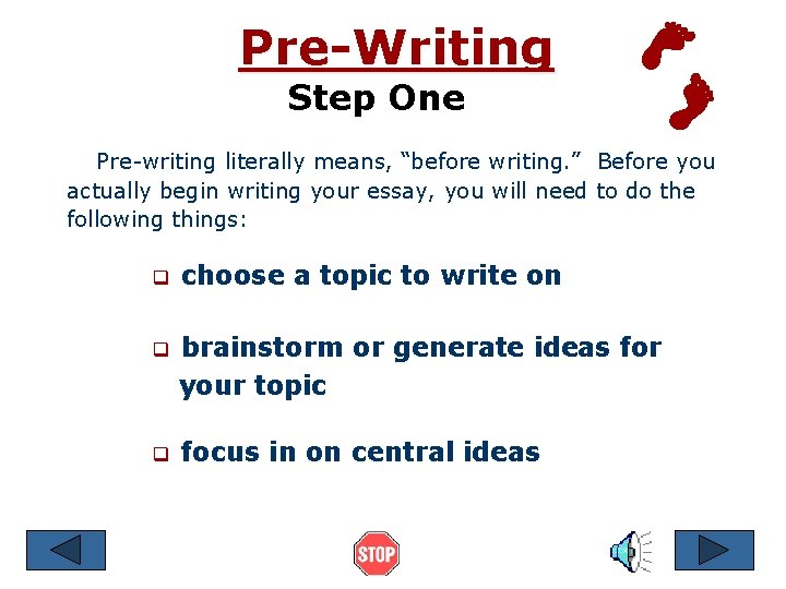 Pre-Writing Step One Pre-writing literally means, “before writing. ” Before you actually begin writing